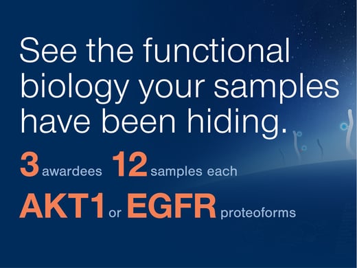 Short description of the grant program - See the functional biology your samples have been hiding - 3 awardees, 12 samples each, AKT1 or EGFR proteoforms